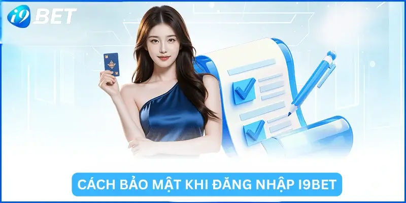 Cách Bảo Mật Khi Đăng Nhập i9Bet