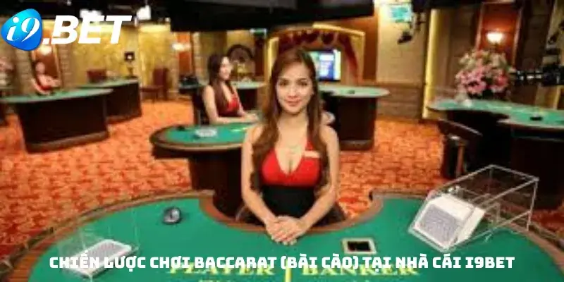 Chiến lược chơi Baccarat (bài cào) tại nhà cái i9bet