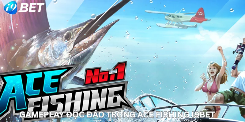Gameplay độc đáo trong Ace Fishing i9Bet