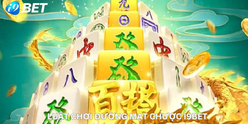Luật Chơi Đường Mạt Chược i9Bet