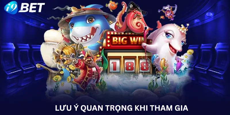 Lưu ý quan trọng khi tham gia