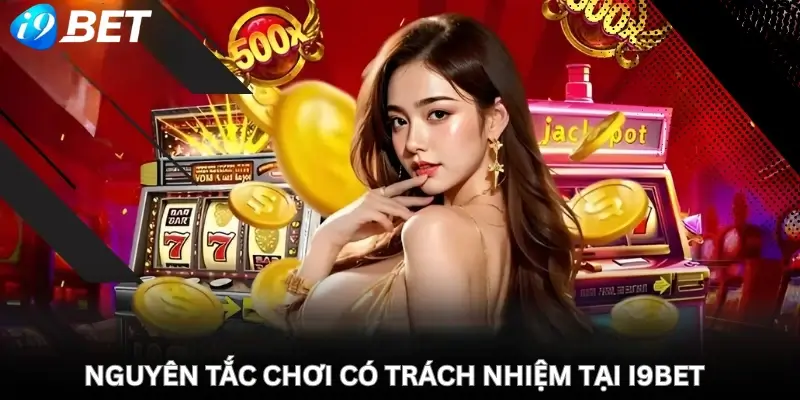 Nguyên tắc chơi có trách nhiệm tại i9Bet