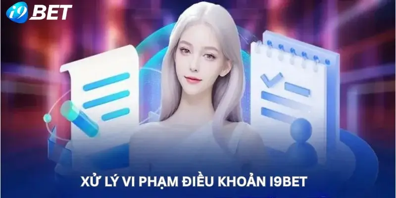 Xử lý vi phạm điều khoản i9Bet