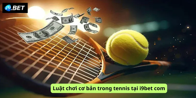 Luật chơi cơ bản trong tennis tại i9bet com